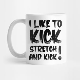 I like To Kick Stretch And Kick Sally Omalley Mug